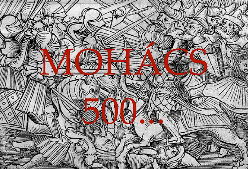 Gondolatok Mohács 500 margójára...